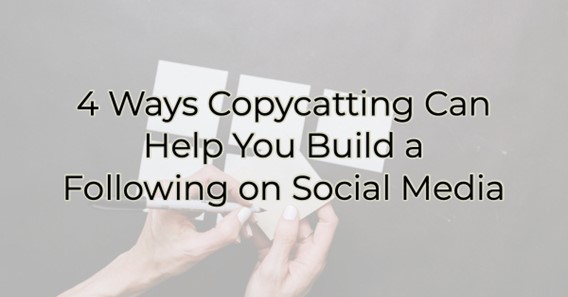 Image for 4 Ways Copycatting Can Help You Build a Following on Social Media