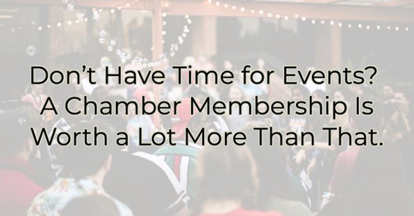 Image for Don’t Have Time for Events?  A Chamber Membership Is Worth a Lot More Than That.