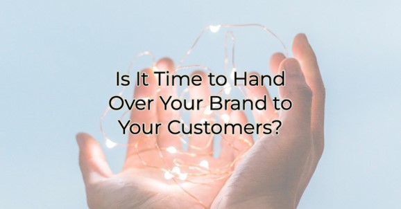 Image for Is It Time to Hand Over Your Brand to Your Customers?