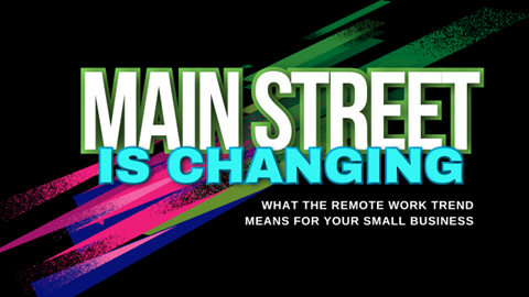 Main Street Is Changing What the Remote Work Trend Means for Your Small Business