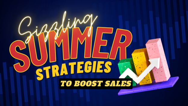 Image for Sizzling Summer Strategies to Boost Sales