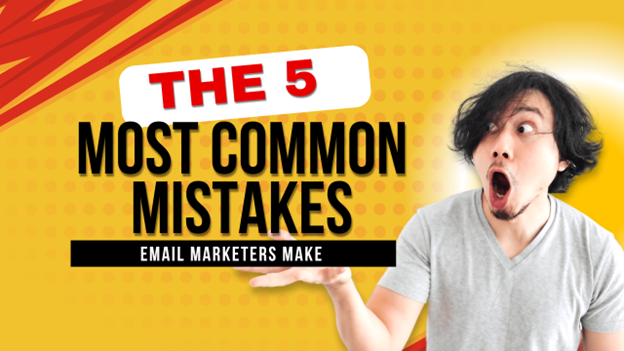 The 5 Most Common Mistakes Email Marketers Make