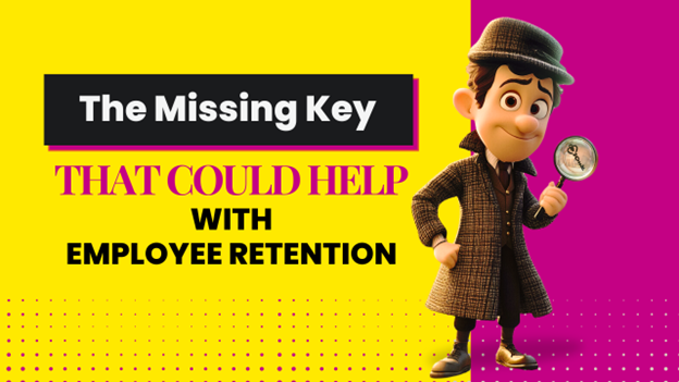 Image for The Missing Key That Could Help with Employee Retention