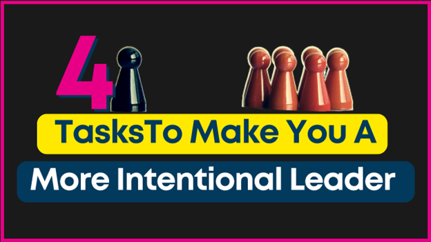 Image for 4 Tasks to Make You a More Intentional Leader