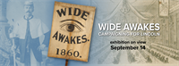 “Wide Awakes: Campaigning for Lincoln” Exhibition Opening Reception