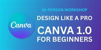 Design Like A Pro: Canva 1.0 For Beginners