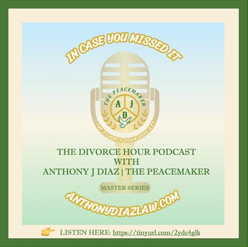 LISTEN TO THE DIVORCE HOUR PODCAST WITH ANTHONY DIAZ, THE PEACEMAKER