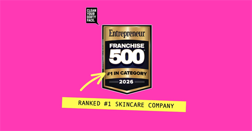 RANKED #1 SKINCARE COMPANY Clean Your Dirty Face® is Ranked #1 Skincare Company by Entrepreneur Franchise 500®