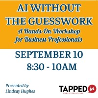 AI Without the Guesswork: A Hands-On Workshop for Business Professionals