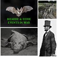 History on Tap: Bizarre and Eerie Events in War