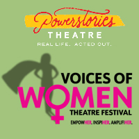 Powerstories 4th Annual Voices of Women Theatre Festival
