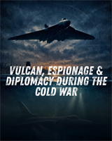 Vulcan, Espionage and Diplomacy during the Cold War