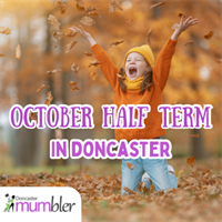 Doncaster Mumbler Shares 2026 October Half Term Guide for Local Families