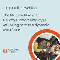 Westfield Health to Host a Free Webinar:  The Modern Manager: How to support employee wellbeing across a dynamic workforce