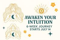 Awaken Your Intuition - 6-week transformation - July 14, 2025 at 2:30 PM