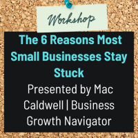 Workshop: The 6 Reasons Most Small Businesses Stay Stuck