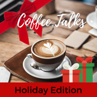 Coffee Talks - Holiday Edition