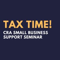 Tax Time! CRA Small Business Support Seminar