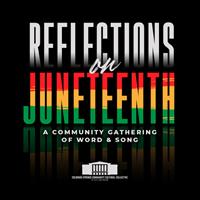 Reflections on Juneteenth: "A Community Gathering of Word and Song"