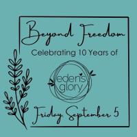 Beyond Freedom-celebrating 10 years of Eden's Glory