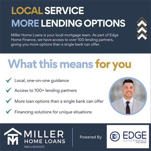 Miller Home Loans combines local, one-on-one service with the resources of Edge Home Finance, giving clients access to over 100 lending partners and a wide range of mortgage solutions.