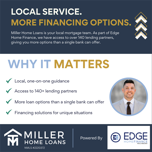 Miller Home Loans combines local, one-on-one service with the resources of Edge Home Finance, giving clients access to over 140 lending partners and a wide range of mortgage solutions.