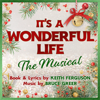 IT'S A WONDERFUL LIFE: The Musical at the IceHouse Theatre