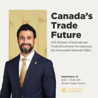 Canada’s Trade Future: A Fireside Chat with Minister Sidhu, Canadian Minister of International Trade & Economic Development of Canada Sidhu