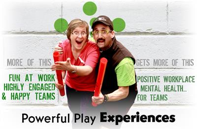 Powerful Play Experiences Positive Workplace Mental Health…For Teams!! Powerful Play Experiences Positive Workplace Mental Health…For Teams!!