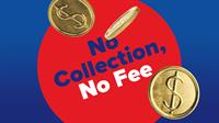 No Collection, No Fee