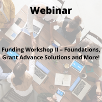 Funding Workshop II – Foundations, Grant Advance Solutions and More