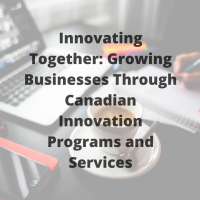 Innovating Together: Growing Businesses Through Canadian Innovation Programs and Services