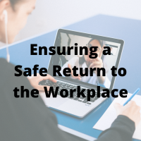 Ensuring a Safe Return to the Workplace