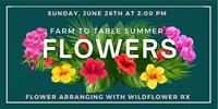 2022.6 Farm to Table Summer Floral Arrangement Class at Lark & Owl Booksellers