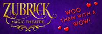 EXPERIENCE THE MAGIC OF LOVE - The Zubrick Magic Theatre is the perfect date night for your special Valentine!
