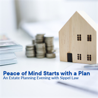 Peace of Mind Starts with a Plan An Estate Planning Evening with Sippel Law