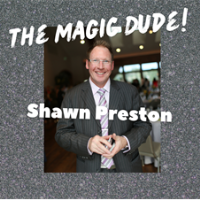 The Magic Dude! Shawn Preston