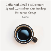 [Webinar] Coffee with Small Biz Directors + Special Guests from Our Funding Resources Group