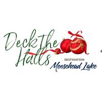 Deck the Halls at Moosehead, 11/30- 12/8