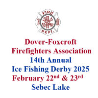 D-F Firefighters Assoc. 14th Annual Ice Fishing Derby 2025 Feb. 22nd & 23rd Sebec Lake