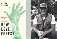 How to Love a Forest: The Bittersweet Work of Tending a Changing World Book Talk w/ Ethan Tapper