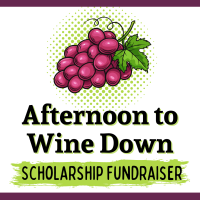 Afternoon to Wine Down: Scholarship Fundraiser