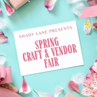 Shady Lane’s Spring Craft and Vendor Fair