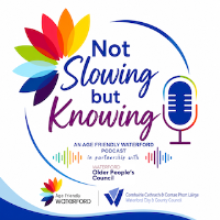 Waterford’s 'Not Slowing but Knowing' launches as Ireland’s First Age Friendly Podcast Series