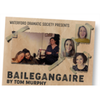 Waterford Dramatic Society presents Bailegangaire