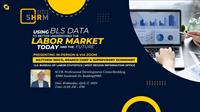 Northstate SHRM Program - Using BLS Data to Better Understand the Labor Market Today and in the Future