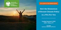 Community Environmental Council Climate Action Webinar: How the Momentum of Recent Climate Policy is a Win For You