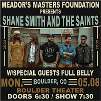 Meador's Masters is proud to present an intimate evening with Shane Smith & The Saints and Full Belly