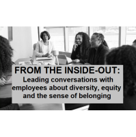 From the Inside-out: Leading conversations with employees about diversity, ... RECORDING