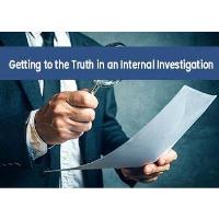 IL Chamber: Getting to the Truth in an Internal Investigation: Conducting Witness Interviews, Managing the Uncooperative Witness, and Assessing Witness Credibility